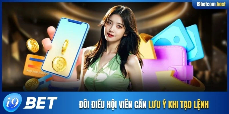 Đôi điều hội viên cần lưu ý khi tạo lệnh