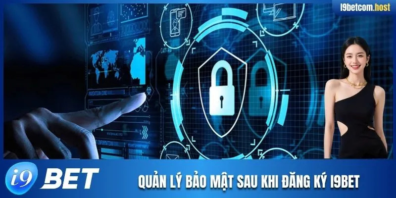 Quản lý bảo mật sau khi đăng ký I9BET