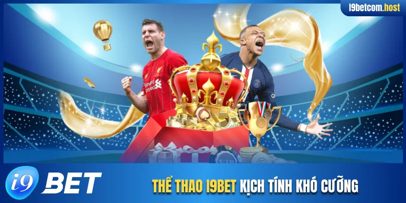 Thể thao I9BET kịch tính khó cưỡng